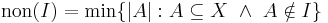 {\rm non}(I)=\min\{|A|:A\subseteq X\ \wedge\ A\notin I\big\}