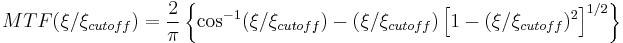 {MTF}(\xi / \xi_{cutoff})=\frac{2}{\pi} \left \{ \cos^{-1}(\xi / \xi_{cutoff})-(\xi / \xi_{cutoff})\left [ 1-( \xi / \xi_{cutoff})^2 \right ]^{1/2}  \right \}