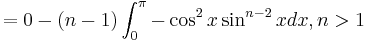 =0-(n-1) \int_0^\pi -\cos^2x \sin^{n-2}x dx, n>1