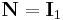 \mathbf N=\mathbf I_1\,\!