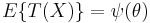 E\{T(X)\} = \psi(\theta)