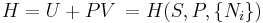  H = U %2B PV \, = H(S,P,\{N_i\})\,