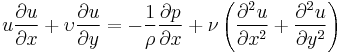  u{\partial u \over \partial x}%2B\upsilon{\partial u \over \partial y}=-{1\over \rho} {\partial p \over \partial x}%2B{\nu}\left({\partial^2 u\over \partial x^2}%2B{\partial^2 u\over \partial y^2}\right) 