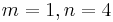 m = 1, n = 4