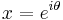  x = e^{i\theta}