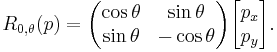 R_{0,\theta}(p) = \begin{pmatrix} \cos\theta & \sin\theta \\ \sin\theta & -\cos\theta \end{pmatrix}
\begin{bmatrix} p_x \\ p_y \end{bmatrix}.