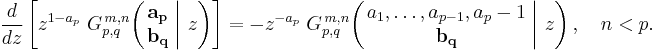 
\frac{d}{dz} \left[ z^{1-a_p} \; G_{p,q}^{\,m,n} \!\left( \left. \begin{matrix} \mathbf{a_p} \\ \mathbf{b_q} \end{matrix} \; \right| \, z \right) \right] =
- z^{-a_p} \; G_{p,q}^{\,m,n} \!\left( \left. \begin{matrix} a_1, \dots, a_{p-1}, a_p - 1 \\ \mathbf{b_q} \end{matrix} \; \right| \, z \right), \quad n < p.
