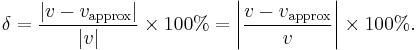 \delta = \frac{|v-v_\text{approx}|}{|v|}\times 100% = \left| \frac{v-v_\text{approx}}{v} \right|\times 100%.