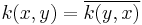 k(x,y) = \overline{k(y,x)}