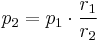 
p_2 = p_{1} \cdot \dfrac{r_1}{r_2} \,
