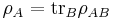 \rho_A=\operatorname{tr}_B\rho_{AB}