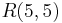 R(5, 5)