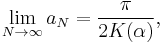 
\lim_{N\to\infty}a_N = \frac{\pi}{2K(\alpha)},
