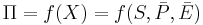 \Pi=f(X)=f(S,\bar{P},\bar{E}) \,