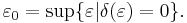 \varepsilon_{0} = \sup \{ \varepsilon | \delta(\varepsilon) = 0 \}.