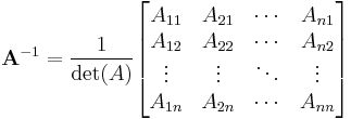 \mathbf{A}^{-1} = \frac{1}{\det(A)}\begin{bmatrix}
    A_{11}  & A_{21} & \cdots &   A_{n1}   \\
    A_{12}  & A_{22} & \cdots &   A_{n2}   \\
  \vdots & \vdots & \ddots & \vdots \\ 
    A_{1n}  & A_{2n} & \cdots &  A_{nn}
\end{bmatrix} 