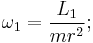 
\omega_{1} = \frac{L_{1}}{m r^{2}};
