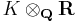 K\otimes_\mathbf{Q}\mathbf{R}