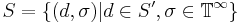 S=\{(d,\sigma)| d \in S', \sigma \in \mathbb{T}^\infty \} 