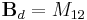 \mathbf B_d = M_{12}