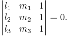 \begin{vmatrix}
  l_1 & m_1 & 1 \\
  l_2 & m_2 & 1 \\
  l_3 & m_3 & 1
\end{vmatrix}=0.