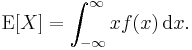 
    \operatorname{E}[X] = \int_{-\infty}^\infty x f(x)\, \operatorname{d}x .
  