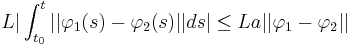 L|\displaystyle\int_{t_0}^{t}||\varphi_1(s)-\varphi_2(s)||ds| \leq L a ||\varphi_1-\varphi_2||