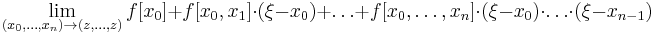 
  \lim_{(x_0,\dots,x_n)\to(z,\dots,z)}
     f[x_0] %2B f[x_0,x_1]\cdot(\xi-x_0) %2B \dots %2B f[x_0,\dots,x_n]\cdot(\xi-x_0)\cdot\dots\cdot(\xi-x_{n-1})
