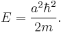 E = \frac{a^2 \hbar^2}{2m} .