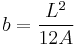 b=\frac{L^2}{12A}