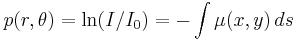 p(r,\theta) = \ln (I/I_0) = -\int\mu(x,y)\,ds