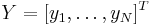 Y = [y_1 , \ldots ,y_N ]^T