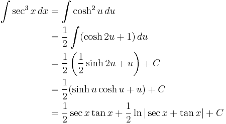 
\begin{align}
\int \sec^3 x \, dx &{}= \int \cosh^2 u\,du \\
&{}= \frac{1}{2}\int ( \cosh 2u %2B1) \,du \\
&{}= \frac{1}{2} \left( \frac{1}{2}\sinh2u %2B u\right) %2B C\\
&{}= \frac{1}{2} ( \sinh u \cosh u %2B u ) %2B C \\
&{}= \frac{1}{2} \sec x \tan x %2B \frac{1}{2} \ln|\sec x %2B \tan x| %2B C
\end{align}
