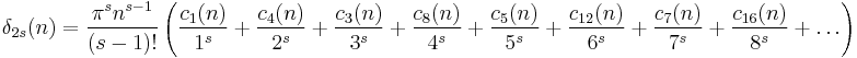 
\delta_{2s}(n)=
\frac{\pi^s n^{s-1}}{(s-1)!}
\left(
\frac{c_1(n)}{1^s}%2B
\frac{c_4(n)}{2^s}%2B 
\frac{c_3(n)}{3^s}%2B 
\frac{c_8(n)}{4^s}%2B
\frac{c_5(n)}{5^s}%2B
\frac{c_{12}(n)}{6^s}%2B
\frac{c_7(n)}{7^s}%2B
\frac{c_{16}(n)}{8^s}%2B
\dots
\right)
