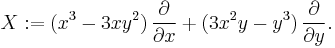 X�:= (x^3 - 3xy^2) \, \frac{\partial}{\partial x} %2B (3x^2y - y^3) \, \frac{\partial}{\partial y} . 