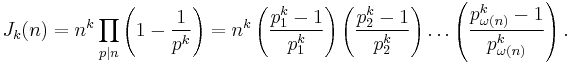 J_k(n) = n^k \prod_{p|n} \left(1-\frac{1}{p^k}\right)
=n^k \left(\frac{p^k_1 - 1}{p^k_1}\right)\left(\frac{p^k_2 - 1}{p^k_2}\right) \ldots \left(\frac{p^k_{\omega(n)} - 1}{p^k_{\omega(n)}}\right)
.