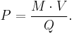 P=\frac{M\cdot V}{Q}.