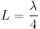 
L = \frac{\lambda}{4}
