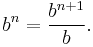 \,b^{n} = \frac{b^{n%2B1}}{b}.