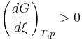 \left(\frac {dG}{d\xi}\right)_{T,p} >0~