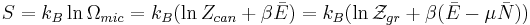 S=k_B \ln \Omega_{mic} = k_B (\ln Z_{can} %2B \beta \bar E) = k_B (\ln \mathcal{Z}_{gr} %2B \beta (\bar E - \mu \bar N)) 