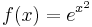 f(x)=e^{x^2}