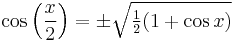 \cos\left(\frac{x}{2}\right) =  \pm \sqrt{\tfrac{1}{2}(1 %2B \cos x)}