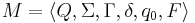 M= \langle Q, \Sigma, \Gamma,  \delta, q_0, F \rangle 