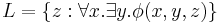 L = \{z�: \forall x. \exists y. \phi(x,y,z)\} \, 