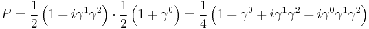 P = \frac{1}{2}\left(1%2B i\gamma^1\gamma^2\right) \cdot \frac{1}{2}\left(1 %2B \gamma^0\right) = 
\frac{1}{4}\left(1%2B\gamma^0 %2Bi\gamma^1\gamma^2 %2B i\gamma^0\gamma^1\gamma^2\right)