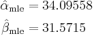  
 \begin{align} 
   \hat\alpha_\mathrm{mle} & = 34.09558\\
   \hat\beta_\mathrm{mle} & = 31.5715
 \end{align}
