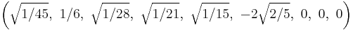 \left(\sqrt{1/45},\ 1/6,\ \sqrt{1/28},\ \sqrt{1/21},\ \sqrt{1/15},\ -2\sqrt{2/5},\ 0,\ 0,\ 0\right)