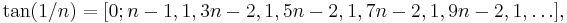 \tan(1/n) = [0; n-1, 1, 3n-2, 1, 5n-2, 1, 7n-2, 1, 9n-2, 1, \dots]\,\!,