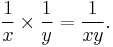 \frac1x \times \frac1y = \frac1{xy}.